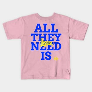 All They Need Is Love Kids T-Shirt